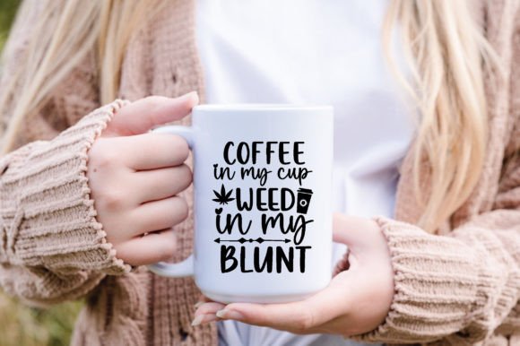 Coffee in My Cup Weed in My Blunt SVG Graphics