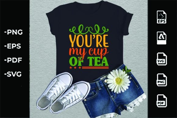 You’re My Cup of Tea, Tea Svg Design